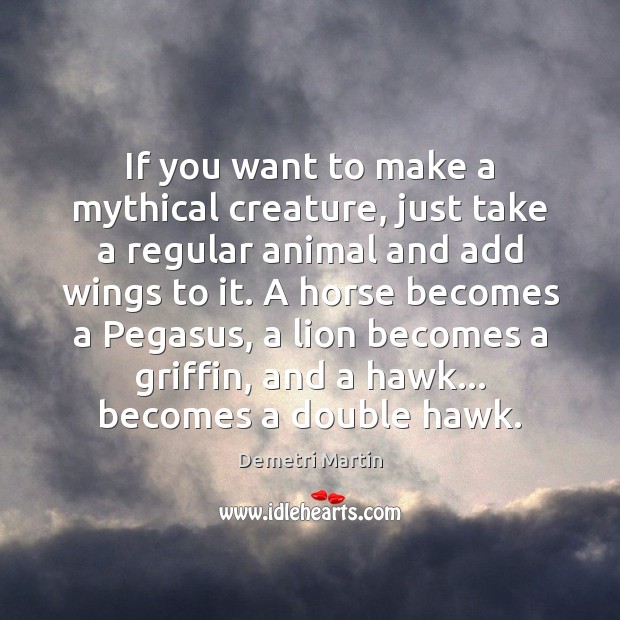 If you want to make a mythical creature, just take a regular Image