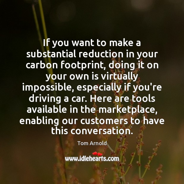 If you want to make a substantial reduction in your carbon footprint, Driving Quotes Image