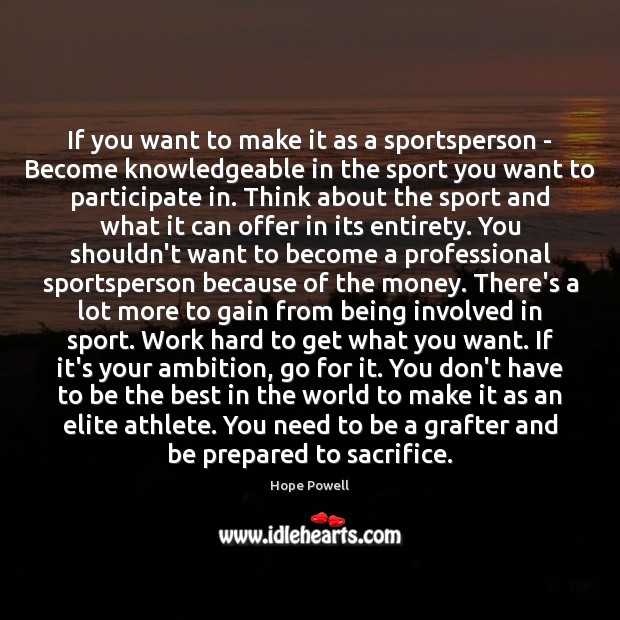 If you want to make it as a sportsperson – Become knowledgeable Hope Powell Picture Quote