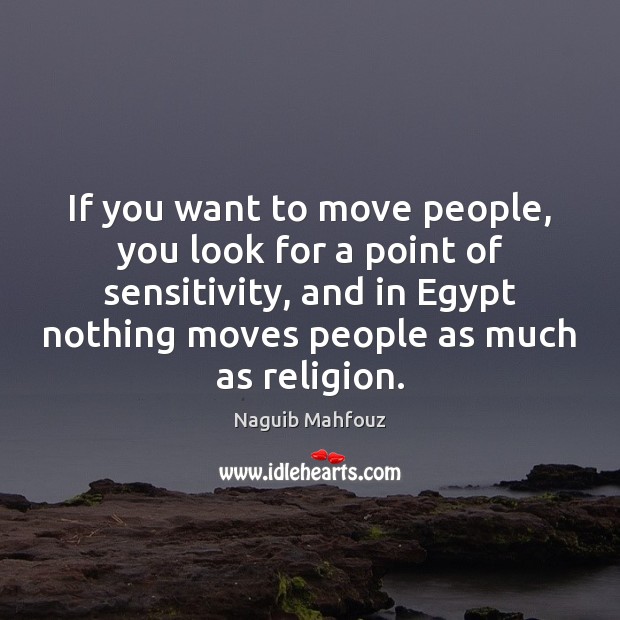 If you want to move people, you look for a point of Naguib Mahfouz Picture Quote