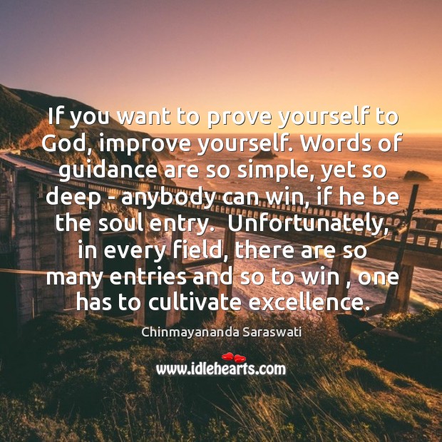 If you want to prove yourself to God, improve yourself. Words of Chinmayananda Saraswati Picture Quote