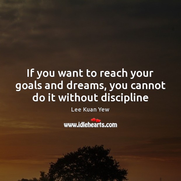 If you want to reach your goals and dreams, you cannot do it without discipline Image