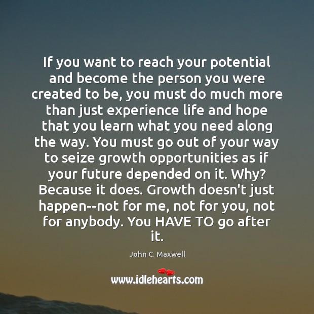 If you want to reach your potential and become the person you John C. Maxwell Picture Quote