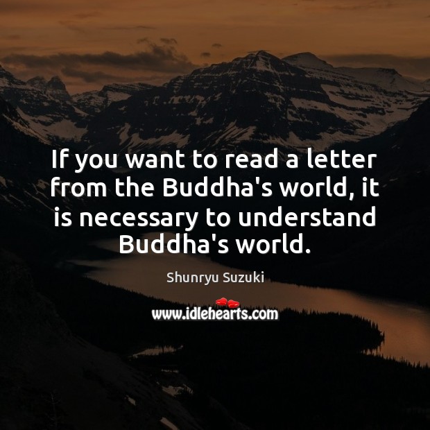 If you want to read a letter from the Buddha’s world, it Shunryu Suzuki Picture Quote