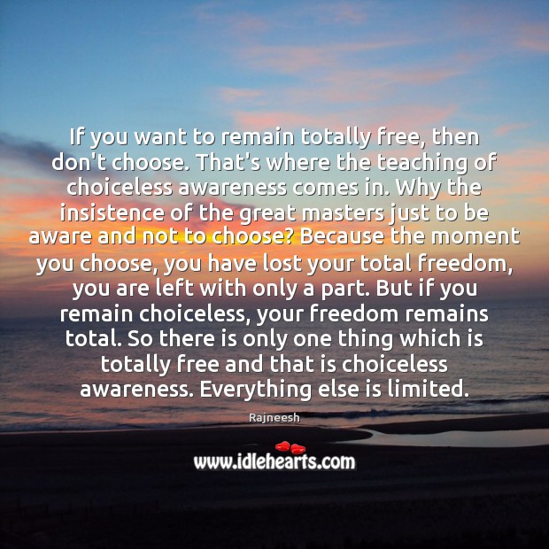If you want to remain totally free, then don’t choose. That’s where Image
