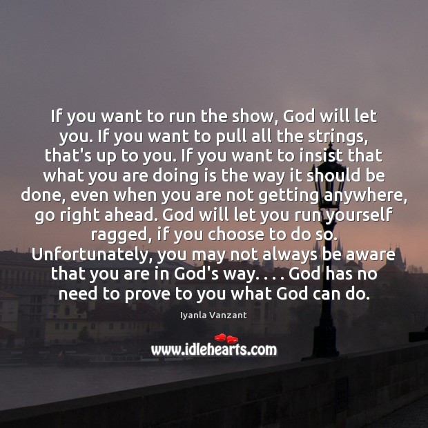 If you want to run the show, God will let you. If Iyanla Vanzant Picture Quote