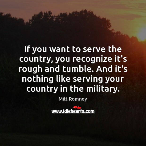 If you want to serve the country, you recognize it’s rough and Image