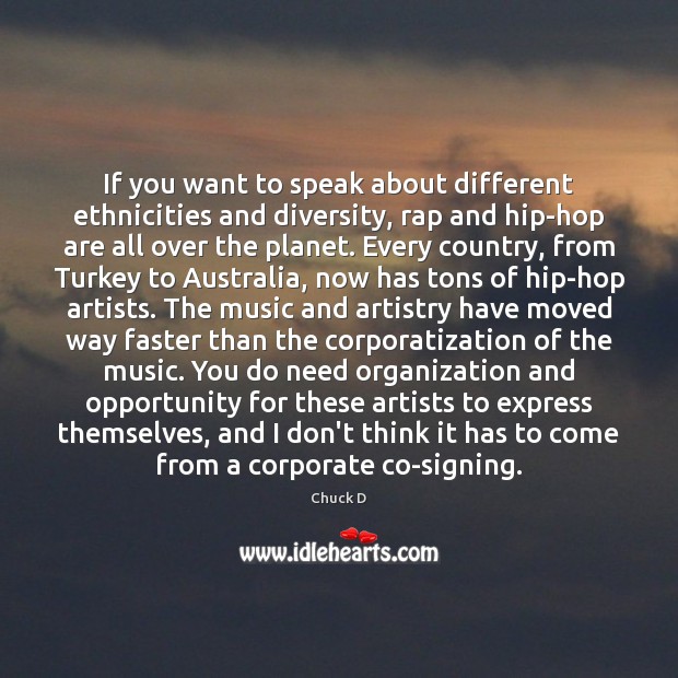 If you want to speak about different ethnicities and diversity, rap and Chuck D Picture Quote