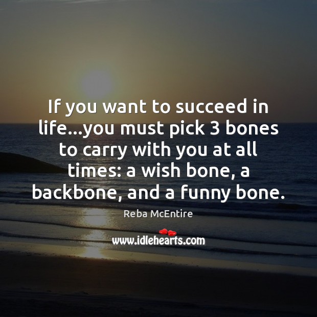 If you want to succeed in life…you must pick 3 bones to With You Quotes Image