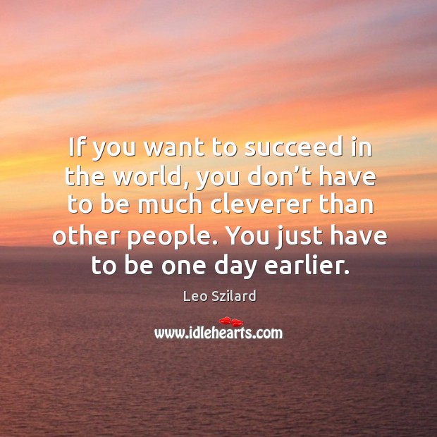 If you want to succeed in the world, you don’t have to be much cleverer than other people. Image