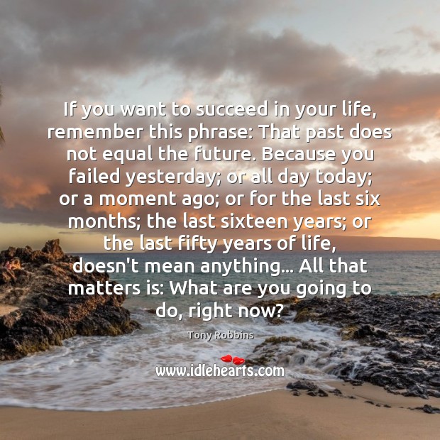 If you want to succeed in your life, remember this phrase: That Tony Robbins Picture Quote