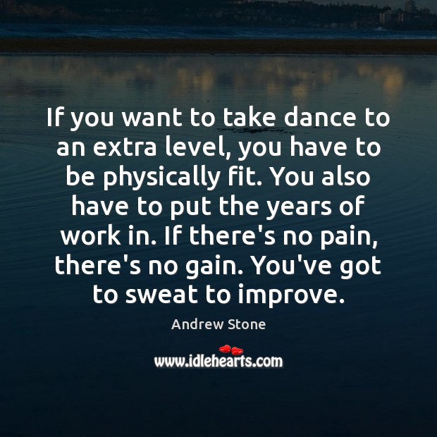 If you want to take dance to an extra level, you have Andrew Stone Picture Quote