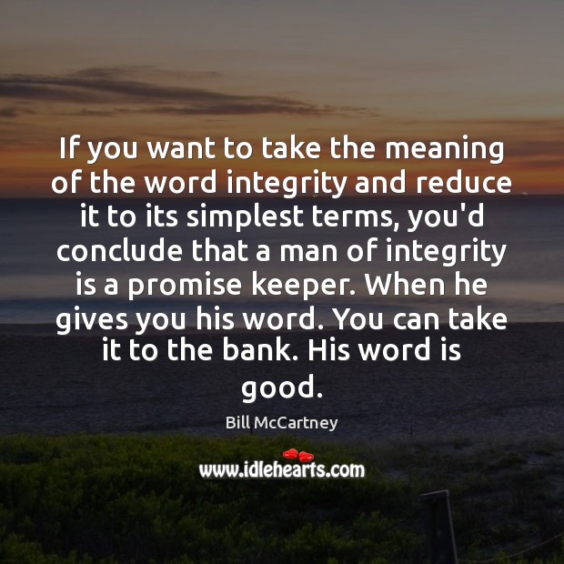 If you want to take the meaning of the word integrity and Bill McCartney Picture Quote
