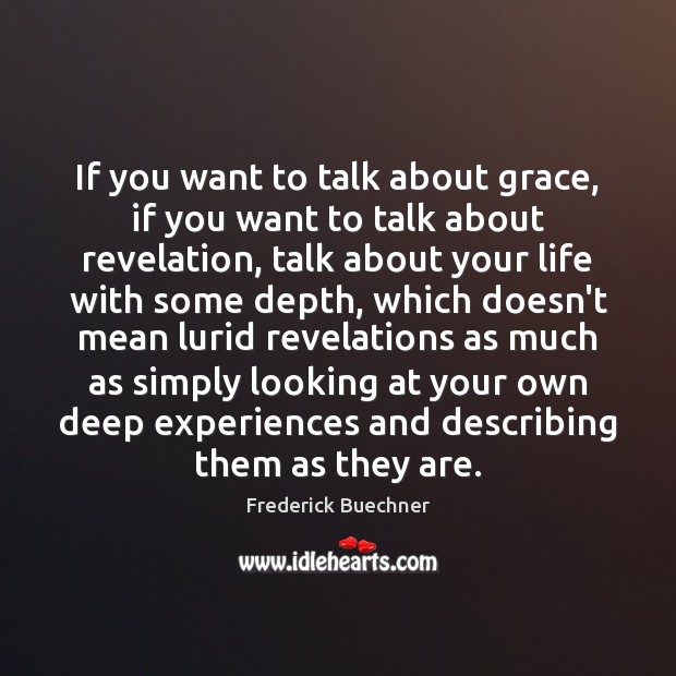 If you want to talk about grace, if you want to talk Frederick Buechner Picture Quote