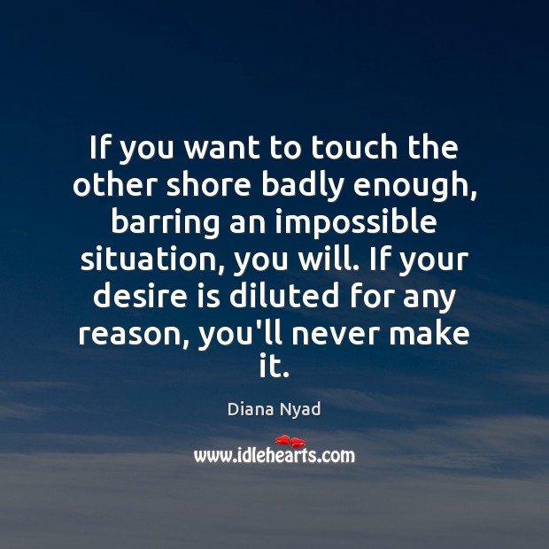 If you want to touch the other shore badly enough, barring an Diana Nyad Picture Quote