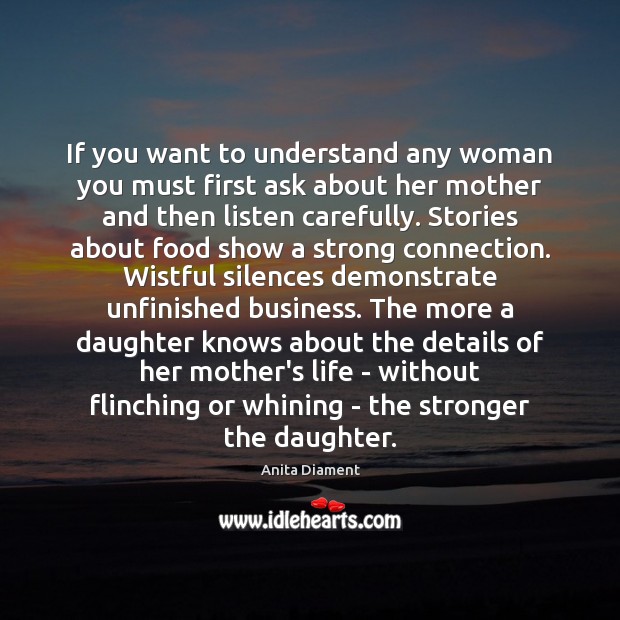 If you want to understand any woman you must first ask about Anita Diament Picture Quote