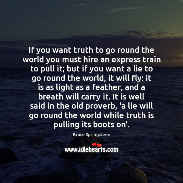 If you want truth to go round the world you must hire Truth Quotes Image
