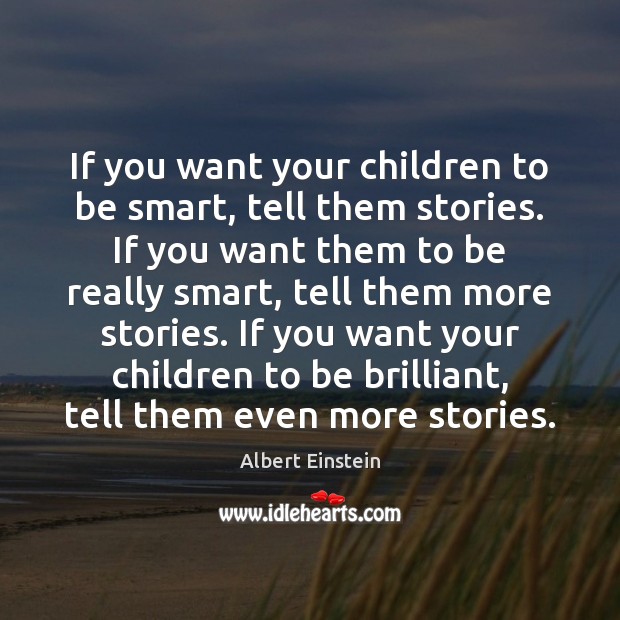If you want your children to be smart, tell them stories. If Image