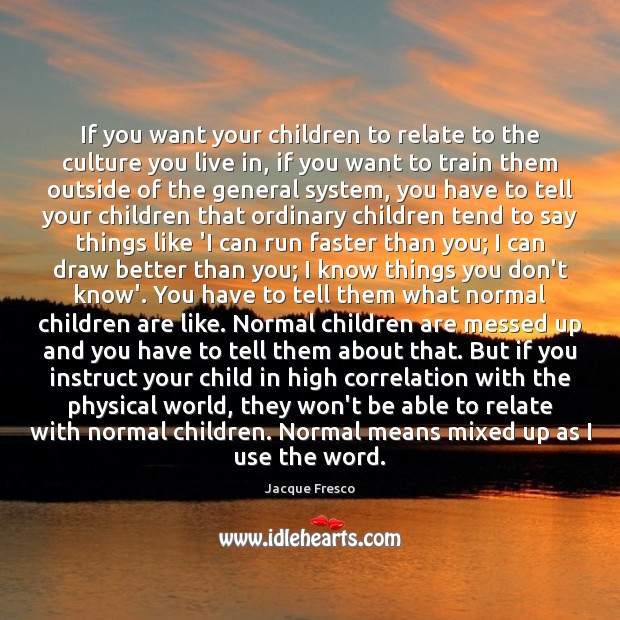 If you want your children to relate to the culture you live Children Quotes Image
