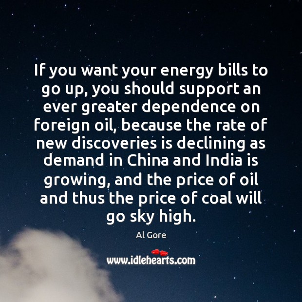 If you want your energy bills to go up, you should support Al Gore Picture Quote