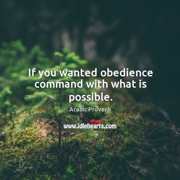 If you wanted obedience command with what is possible. Arabic Proverbs Image