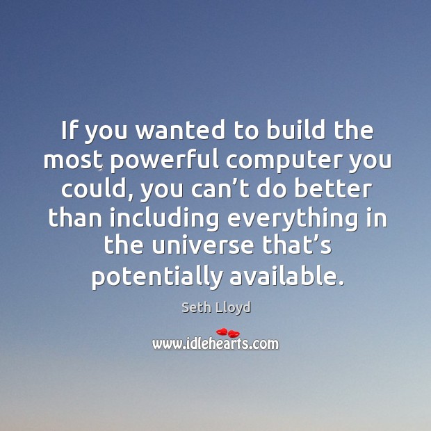 If you wanted to build the most powerful computer you could Computers Quotes Image
