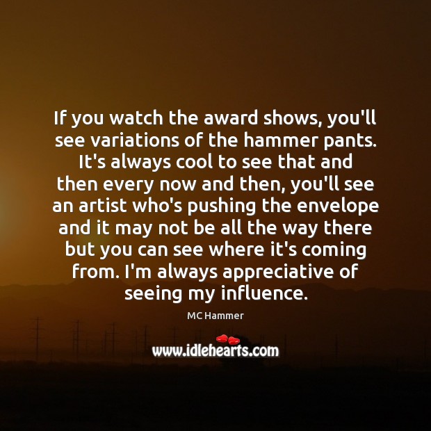 If you watch the award shows, you’ll see variations of the hammer MC Hammer Picture Quote