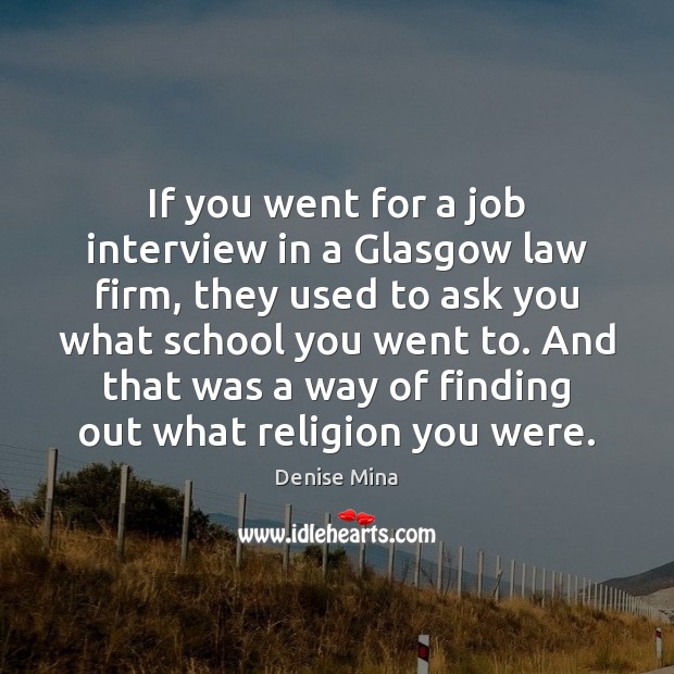 If you went for a job interview in a Glasgow law firm, Denise Mina Picture Quote