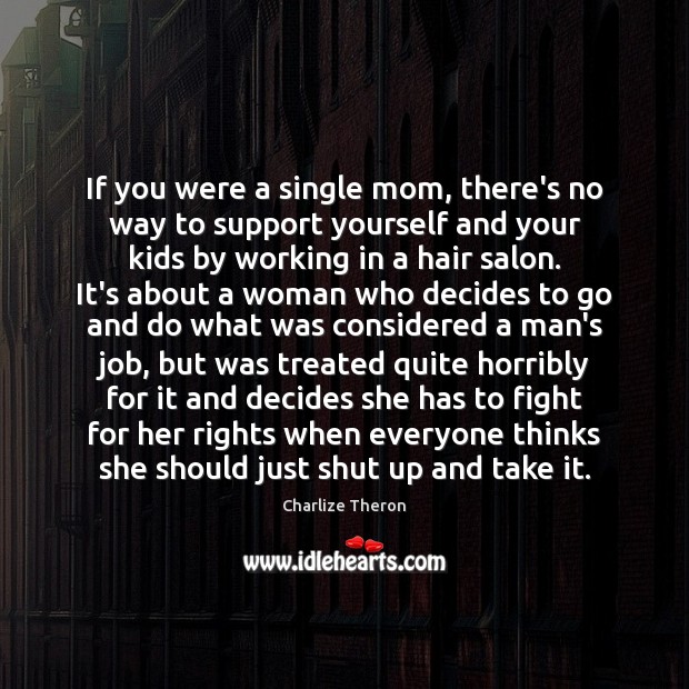 If you were a single mom, there’s no way to support yourself Image
