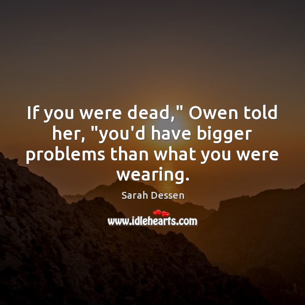 If you were dead,” Owen told her, “you’d have bigger problems than what you were wearing. Image