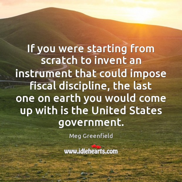 If you were starting from scratch to invent an instrument that could Meg Greenfield Picture Quote