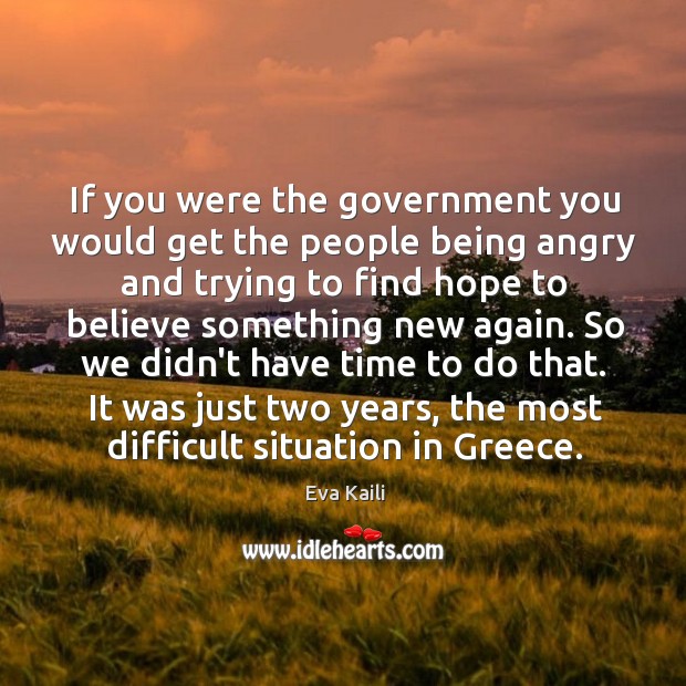 If you were the government you would get the people being angry Eva Kaili Picture Quote