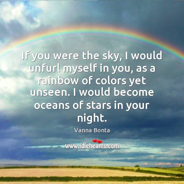 If you were the sky, I would unfurl myself in you, as Vanna Bonta Picture Quote