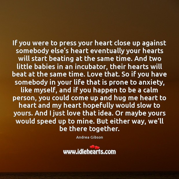 If you were to press your heart close up against somebody else’ Image