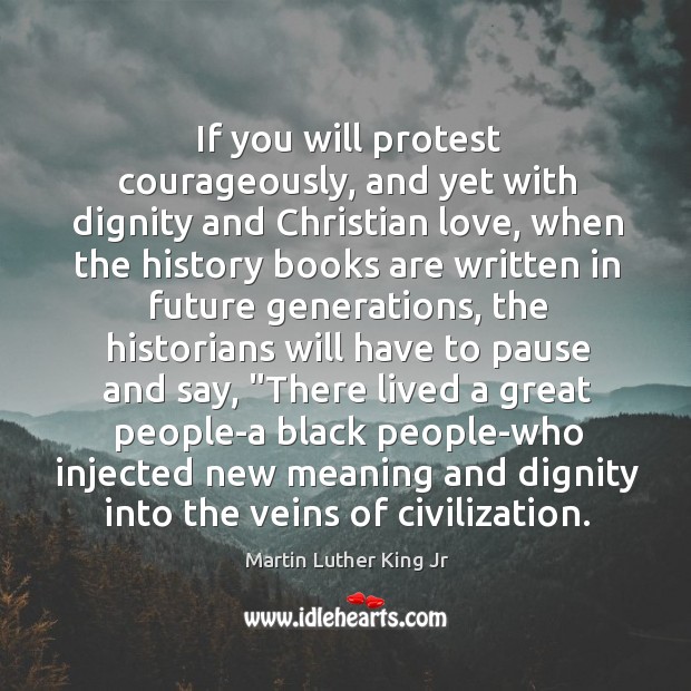 If you will protest courageously, and yet with dignity and Christian love, Image