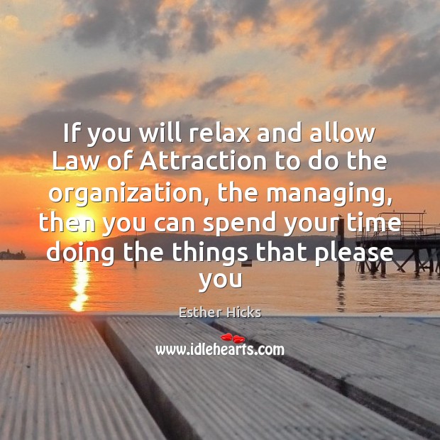 If you will relax and allow Law of Attraction to do the Image