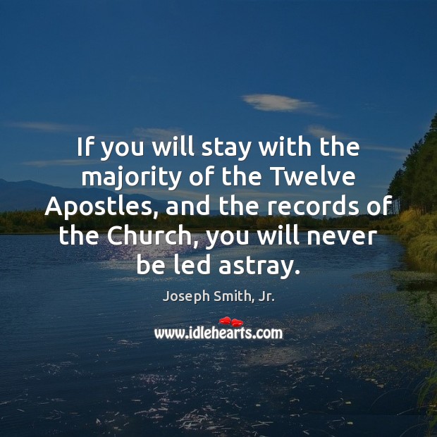 If you will stay with the majority of the Twelve Apostles, and Image