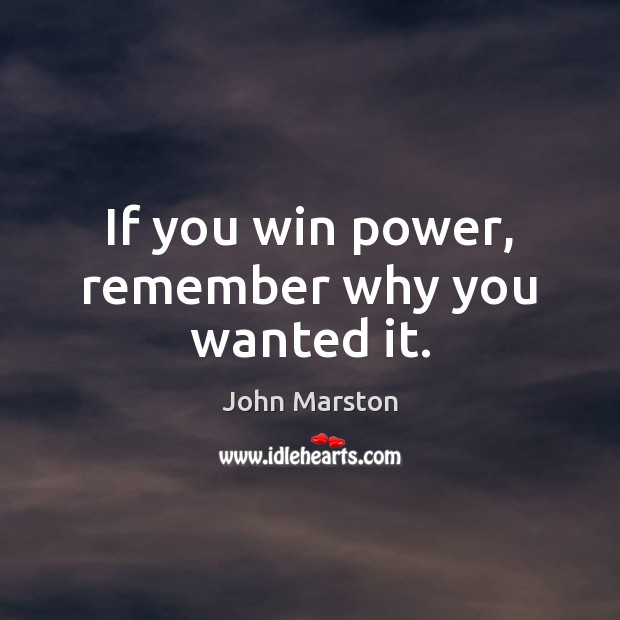 If you win power, remember why you wanted it. Image