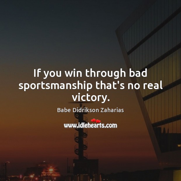If you win through bad sportsmanship that’s no real victory. Image