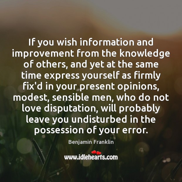If you wish information and improvement from the knowledge of others, and Benjamin Franklin Picture Quote