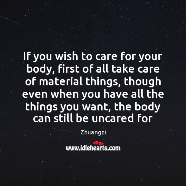 If you wish to care for your body, first of all take Zhuangzi Picture Quote