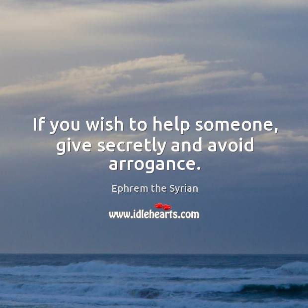 If you wish to help someone, give secretly and avoid arrogance. Image