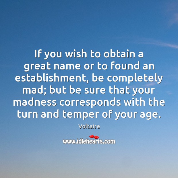 If you wish to obtain a great name or to found an Voltaire Picture Quote