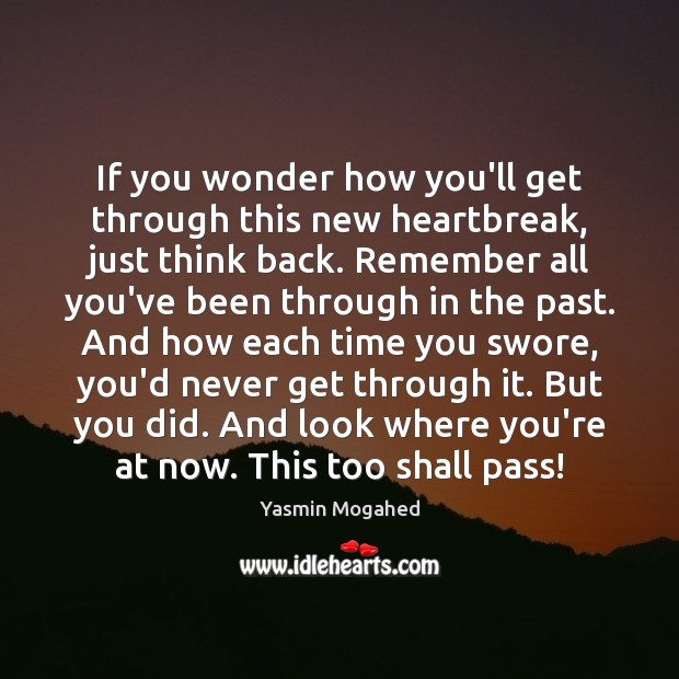 If you wonder how you’ll get through this new heartbreak, just think Yasmin Mogahed Picture Quote