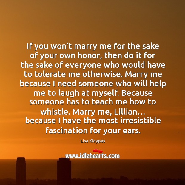 If you won’t marry me for the sake of your own Image