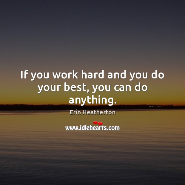 If you work hard and you do your best, you can do anything. Image