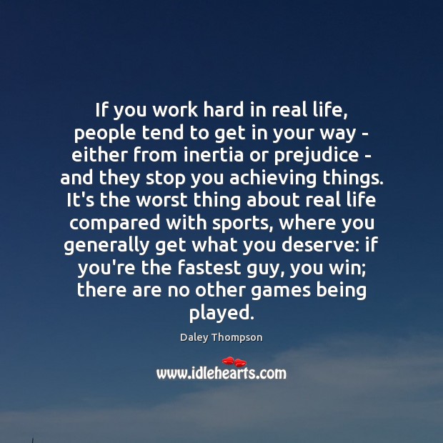 If you work hard in real life, people tend to get in Daley Thompson Picture Quote
