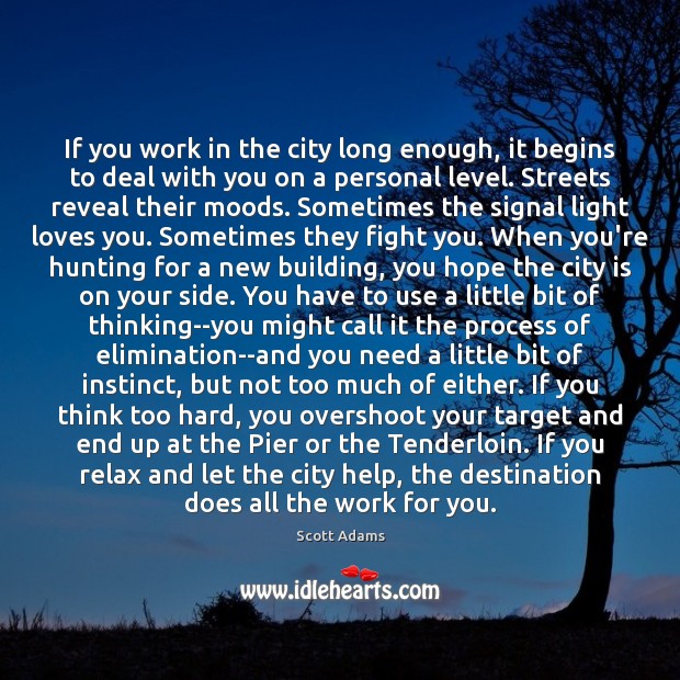 If you work in the city long enough, it begins to deal Scott Adams Picture Quote