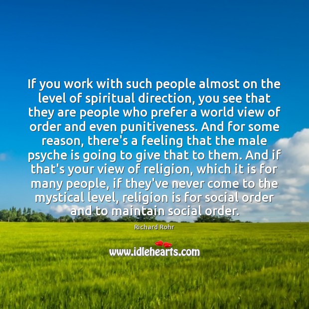 If you work with such people almost on the level of spiritual Richard Rohr Picture Quote