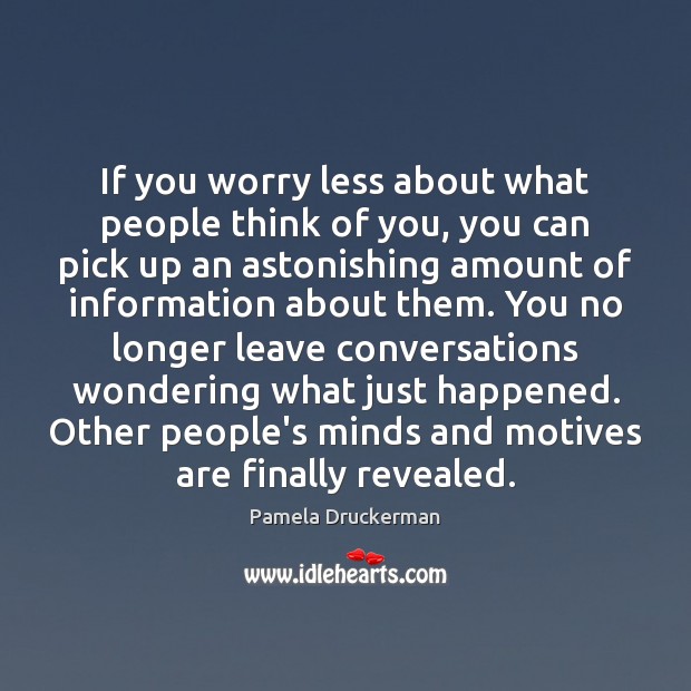 If you worry less about what people think of you, you can Pamela Druckerman Picture Quote